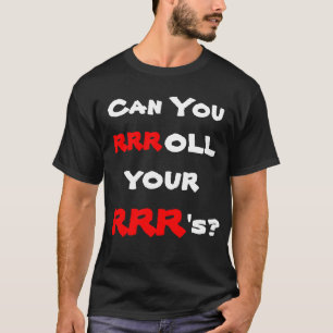 Can you rrroll your RRR's? T-Shirt
