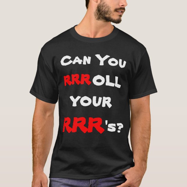 Can you  rrroll your  RRR's? T-Shirt (Front)
