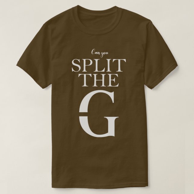 Can you Split The G T-Shirt (Design Front)
