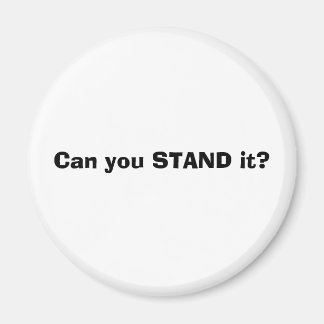 Can you STAND it? Magnet