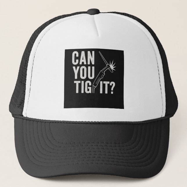 Can you TIG it? Trucker Hat (Front)