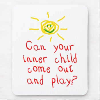 Can Your Inner Child Come Out And Play? Mouse Pad by scribbleprints at Zazzle
