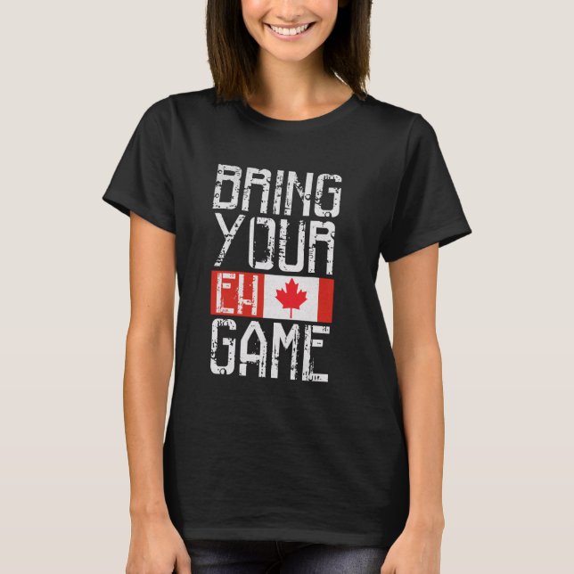 Canada Bring Your Eh Game T-Shirt (Front)
