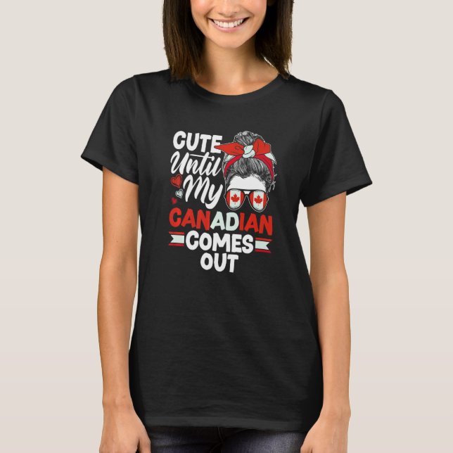 Canada Canadian Cute Until My Canadian Comes Out T-Shirt (Front)