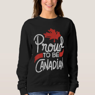 Canada Day Celebration Proud to be Canadian Maple  Sweatshirt