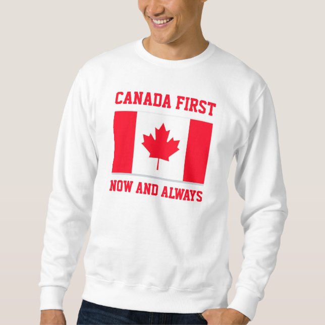 Canada First. Now and always. Conservative Canada. Sweatshirt (Front)