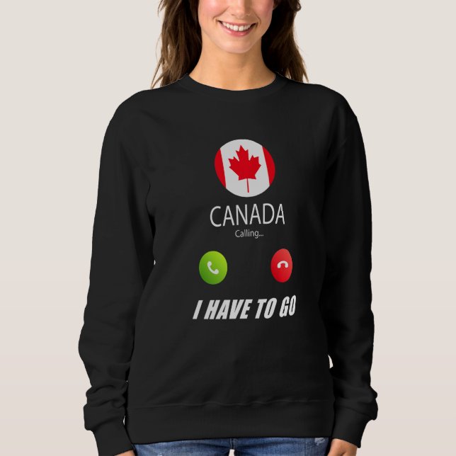Canada Flag Souvenir Canada Is Calling Is Calling  Sweatshirt (Front)