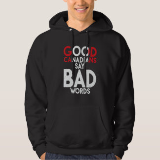 Canada Good Canadians say bad Words Canadian Hoodie