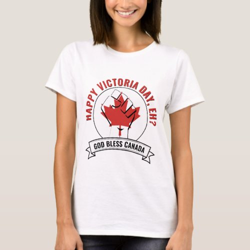 Canada HAPPY VICTORIA DAY EH T_Shirt