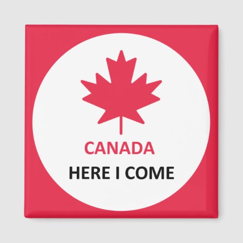 Canada Here I Come Magnet