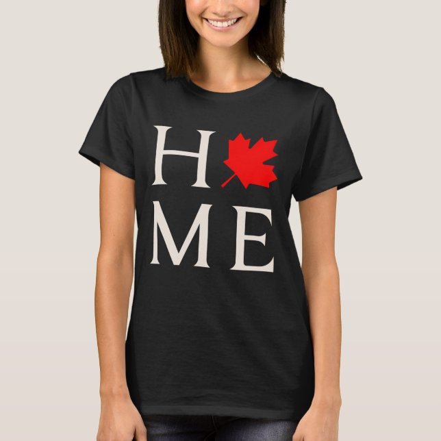 canada home maple leaf canadian T-Shirt (Front)
