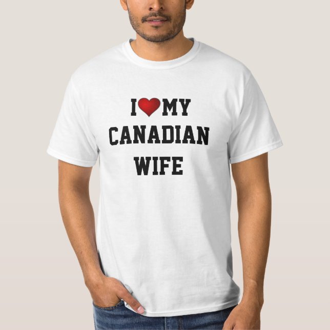 CANADA: I LOVE MY CANADIAN WIFE t-shirt (Front)