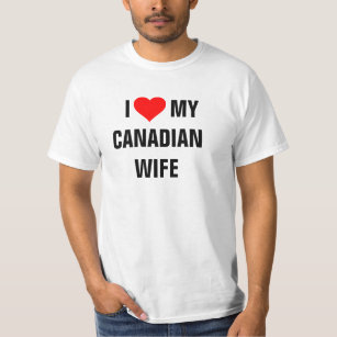CANADA: "I Love my Canadian wife"  t-shirt