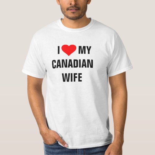 CANADA I Love my Canadian wife  t_shirt