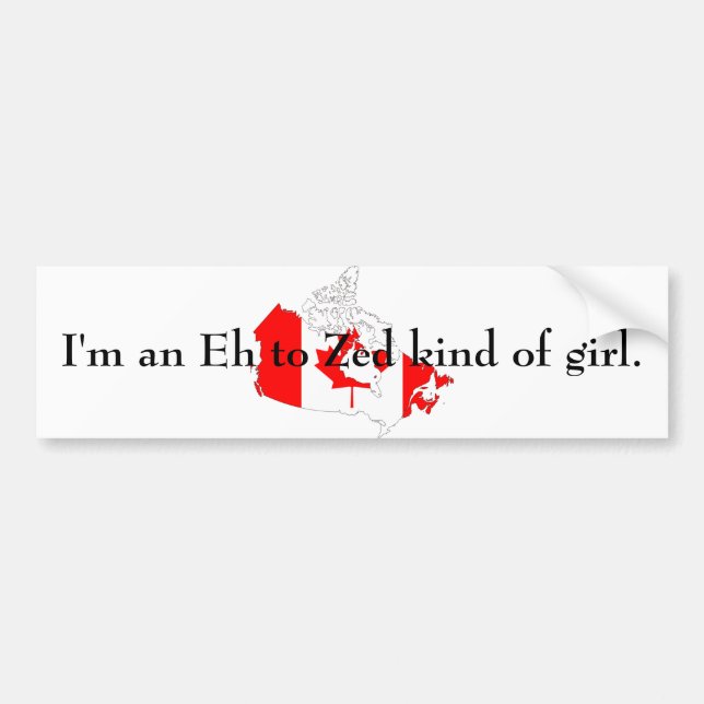 canada, I'm an Eh to Zed kind of girl. Bumper Sticker (Front)