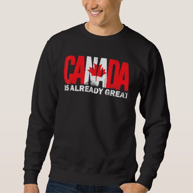 Canada Is Already Great Canada Day Pride Sweatshirt (Front)