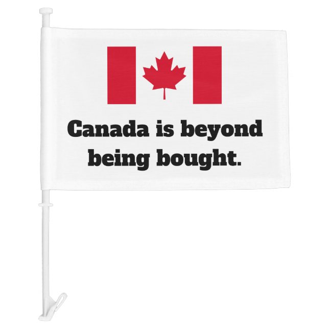 Canada is Beyond Being Bought Car Flag (Front)