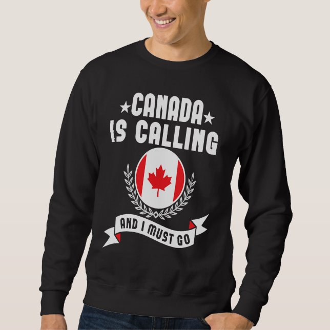 Canada Is Calling And I Must Go Souvenirs Canadian Sweatshirt (Front)