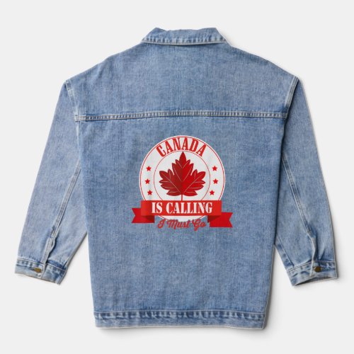 Canada Is Calling I Must Go Canada Day Maple Leaf  Denim Jacket