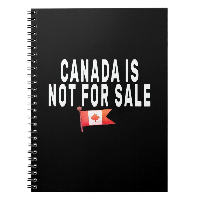 Canada is Not For Sale ,Proud to be Canadian  Notebook (Front)