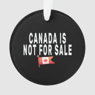 Canada is Not For Sale ,Proud to be Canadian Ornament