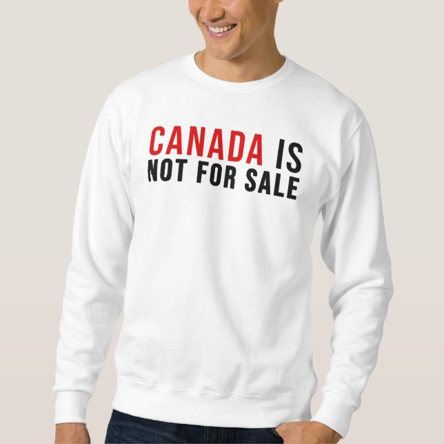 Canada Is Not For Sale Sweatshirt (Front)