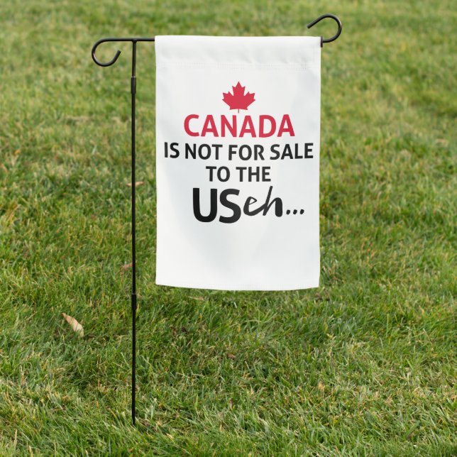  CANADA is not for Sale to the USA eh Funny Oh Garden Flag (In SItu)