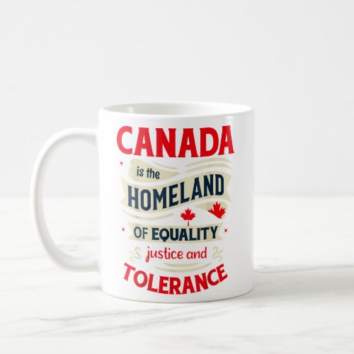 Canada Is The Homeland Of Equality  Coffee Mug