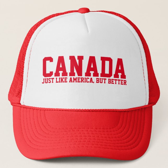 CANADA JUST LIKE AMERICA, BUT BETTER TRUCKER HAT (Front)