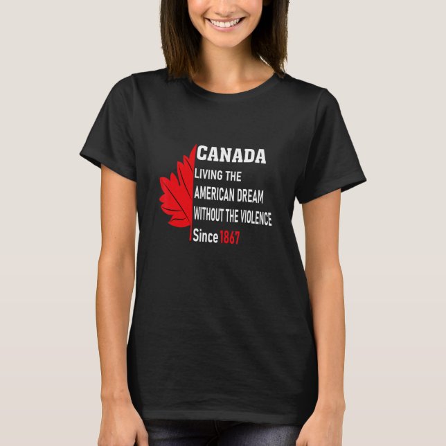 Canada Living The American Dream Without Violence  T-Shirt (Front)