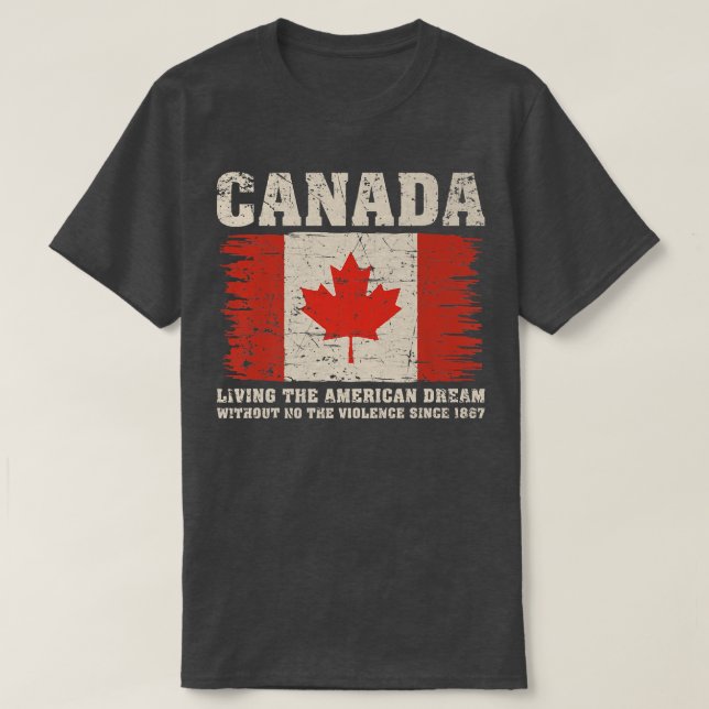 Canada Living The American Dream Without Violence  T-Shirt (Design Front)