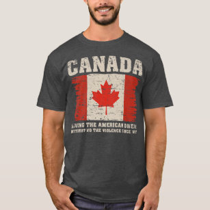 Canada Living The American Dream Without Violence  T-Shirt