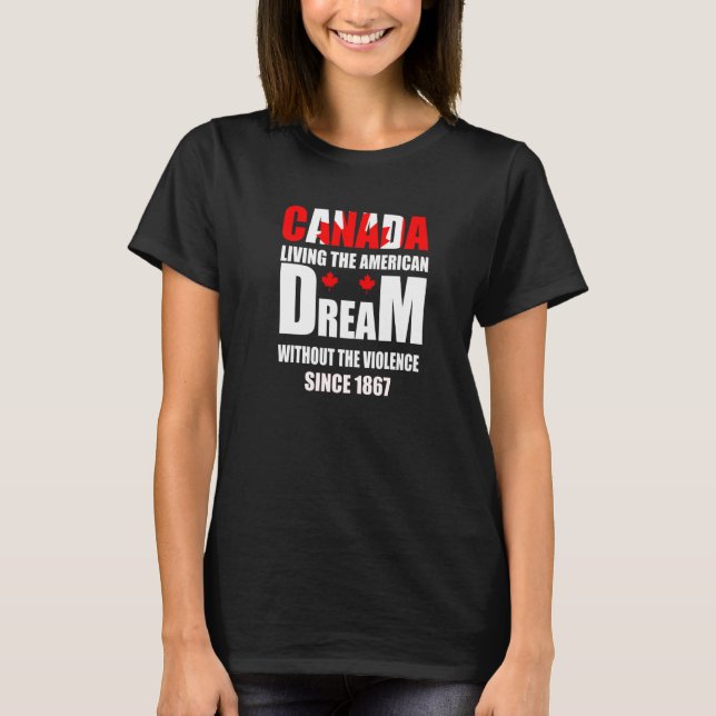 Canada Living The American Dream Without Violence  T-Shirt (Front)