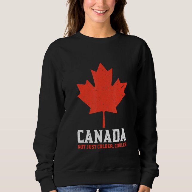Canada Not Just Colder Cooler Canadian Maple Leaf_ Sweatshirt (Front)