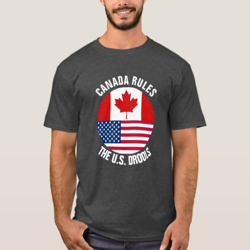 Canada Rules The US Drools T_Shirt