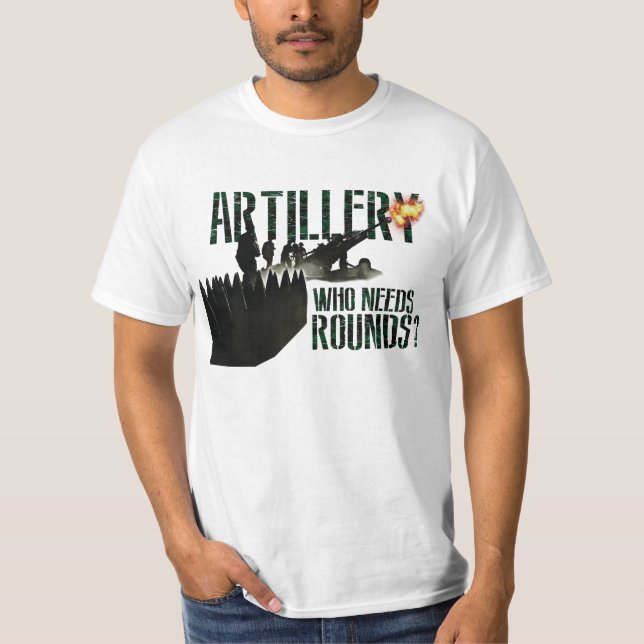 Canadian Artillery "Who Needs Rounds?" T-Shirt (Front)
