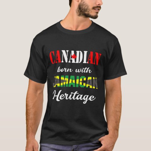 Canadian Born with Jamaican Heritage T_Shirt