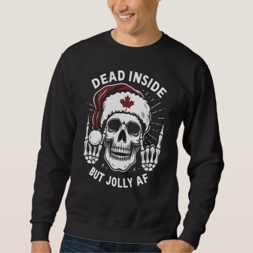 Canadian Dead Inside But Jolly AF  Sweatshirt
