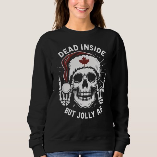 Canadian Dead Inside But Jolly AF  Sweatshirt