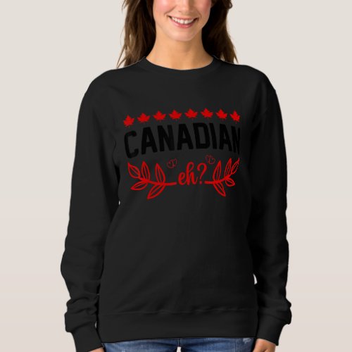Canadian Eh Love Canada Happy  Canada Day 2022 Sweatshirt
