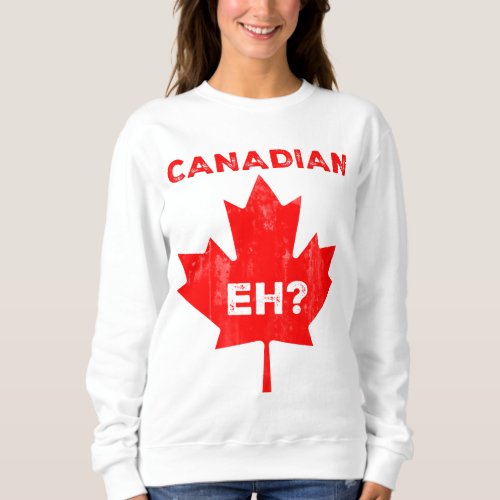 Canadian Eh Maple Leaf Sweatshirt