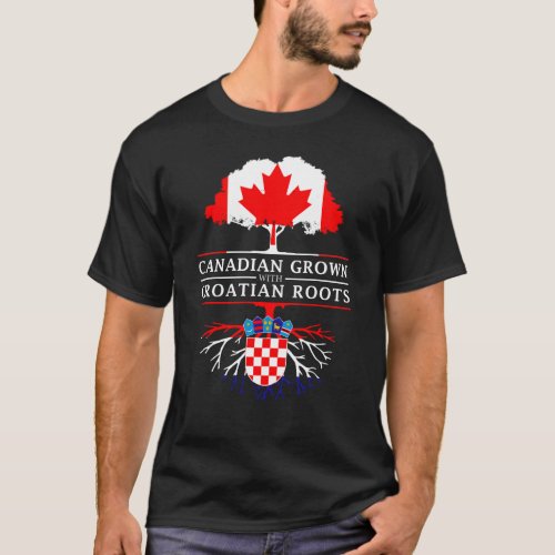 Canadian Grown with Croatian Roots   Croatia T_Shirt
