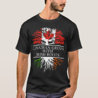 Canadian grown with irish roots T-Shirt