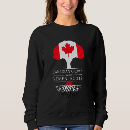 Canadian Grown With Yemeni Roots  Yemen Flag Sweatshirt