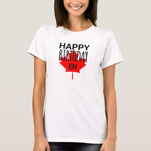 Canadian Humor Happy Birthday Funny Canada Eh Flag T-Shirt