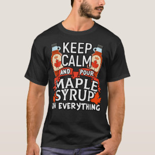 Canadian Keep Calm Pour Maple Syrup Funny Canada T-Shirt
