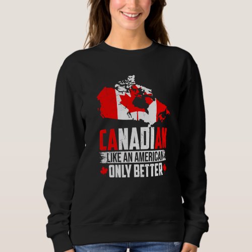 Canadian Like An American Only Better Maple Leaf C Sweatshirt