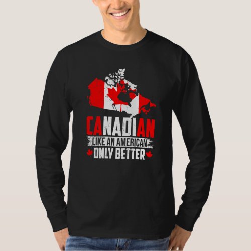 Canadian Like An American Only Better Maple Leaf C T_Shirt