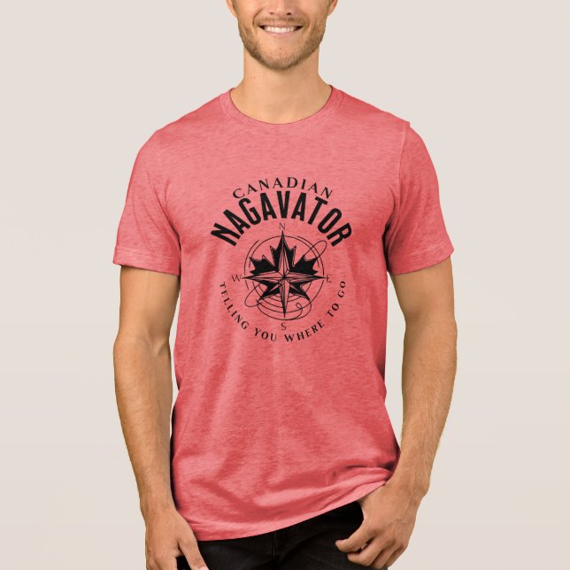 Canadian Nagavator Telling you where to go Tri-Blend Shirt (Front)