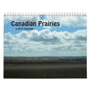 Canadian Prairies 2010 Calendar by BlayzeInk at Zazzle